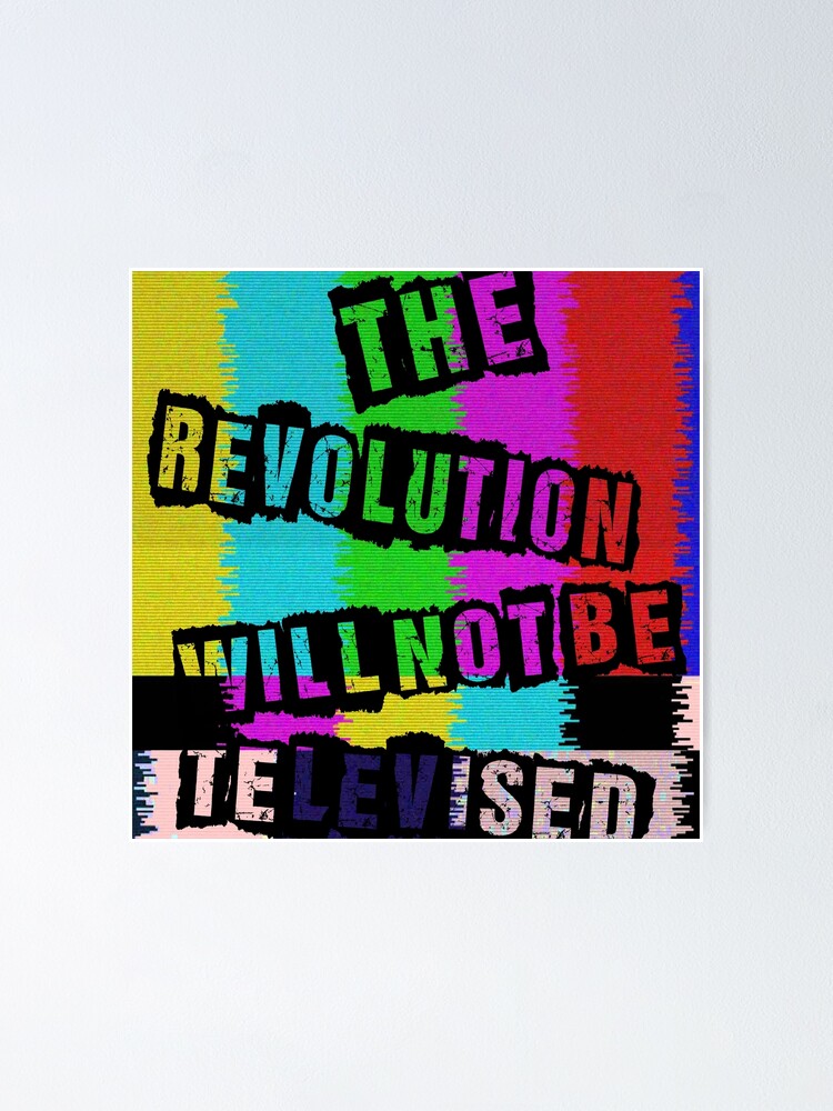 The Revolution Will Not Be Televised Poster By Ablevins724 Redbubble