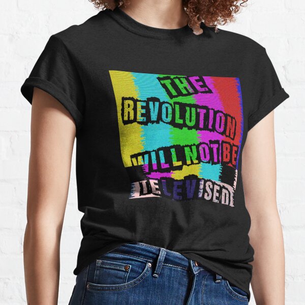 The Revolution Will Not Be Televised T Shirts Redbubble