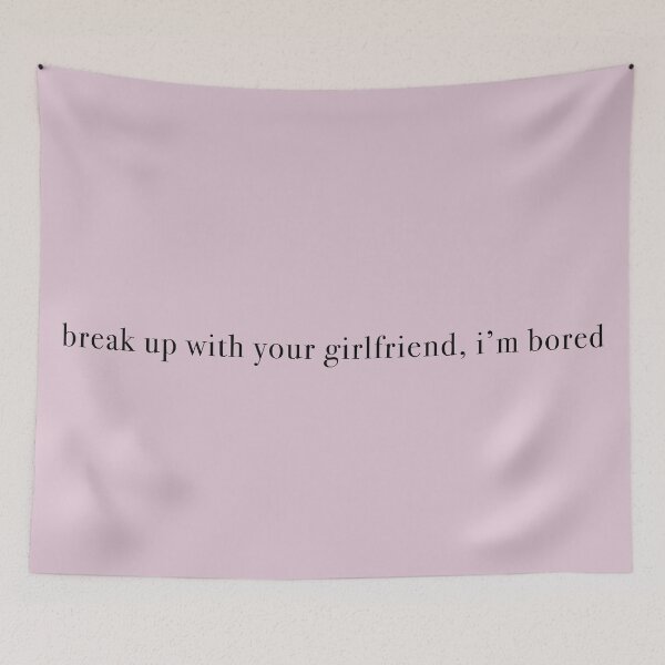Item preview, break up with your girlfriend, i'm bored designed and sold by KaiDee.