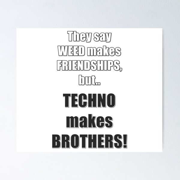 Item preview, Weed makes friendships but Techno makes Brothers! designed and sold by DragonSpirit95.