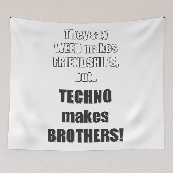 Item preview, Weed makes friendships but Techno makes Brothers! designed and sold by DragonSpirit95.