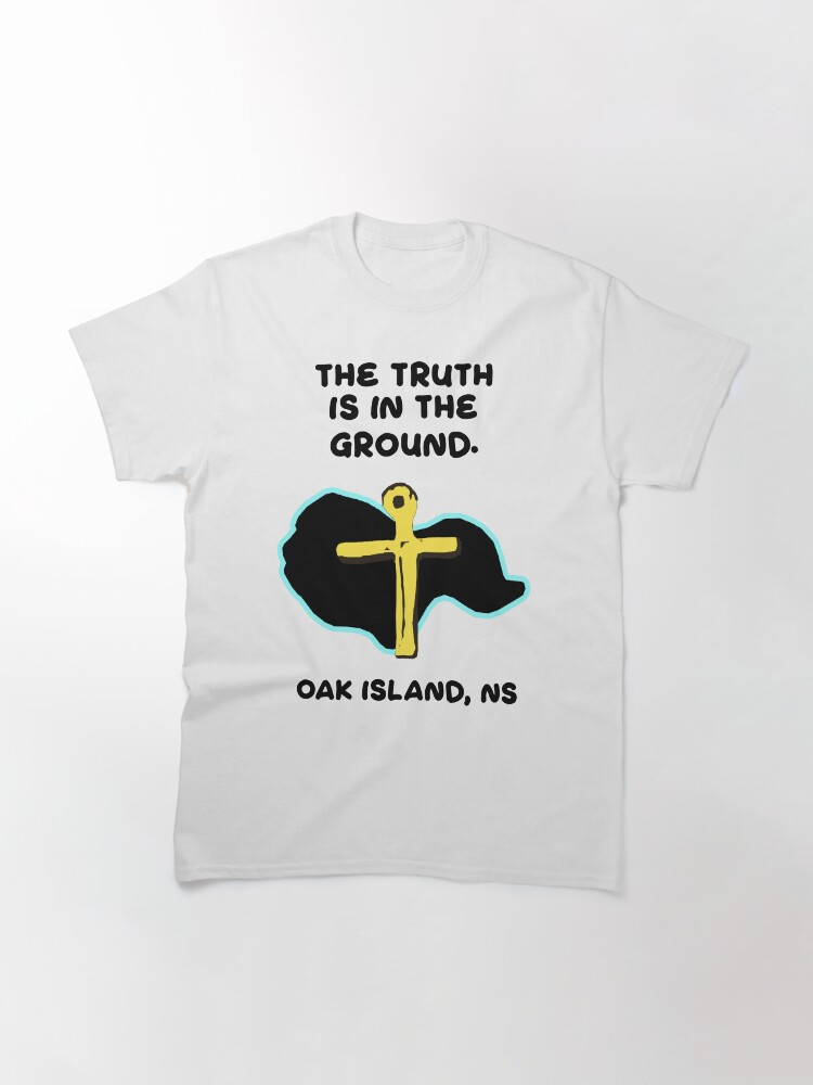 Alternate view of Oak Island - The Truth Is In The Ground Classic T-Shirt