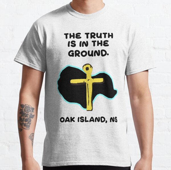 Oak Island - The Truth Is In The Ground Classic T-Shirt
