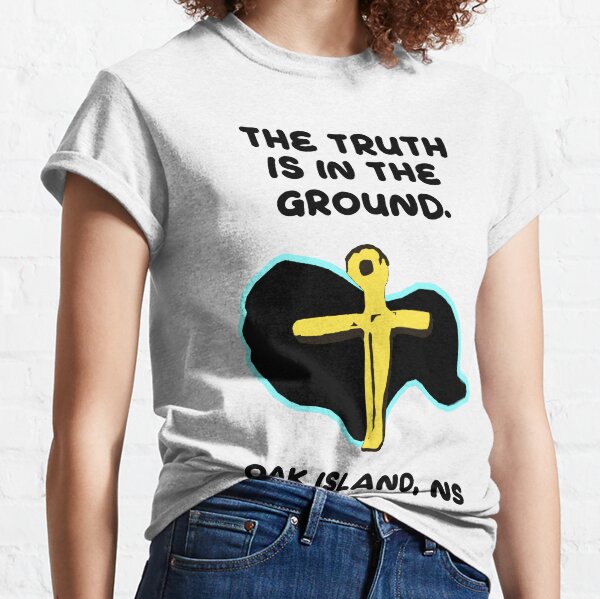 Oak Island - The Truth Is In The Ground Classic T-Shirt