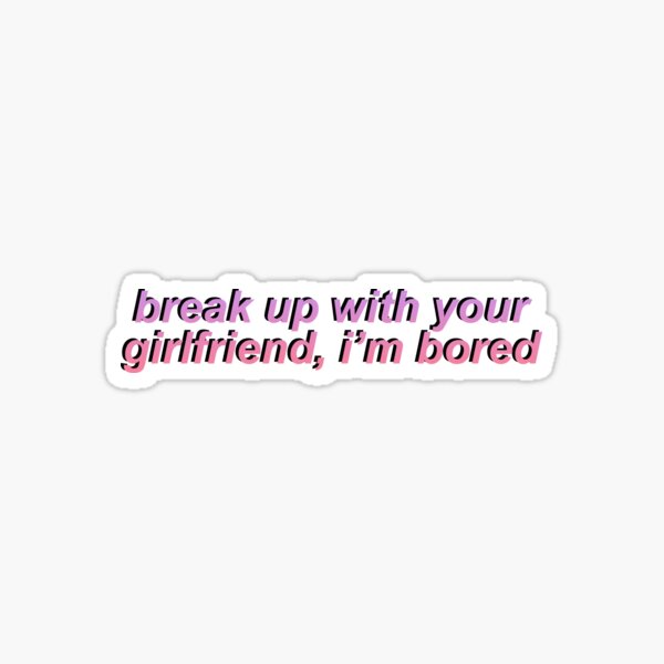 break up with your girlfriend, im bored Sticker