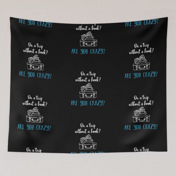 Item preview, A trip without my books? Are you crazy? | Bookrebels | book | reading | reader | book lover designed and sold by Bookrebels.