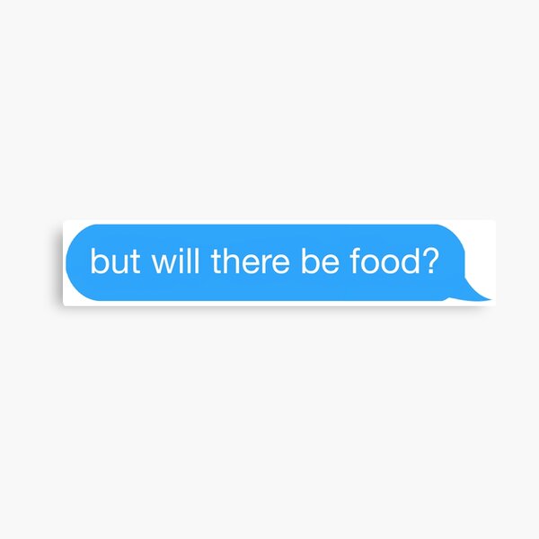 but will there be food? text Canvas Print