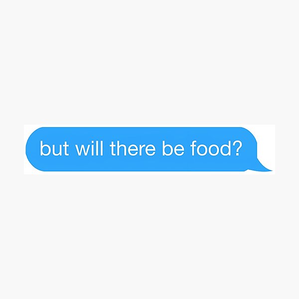 but will there be food? text Photographic Print
