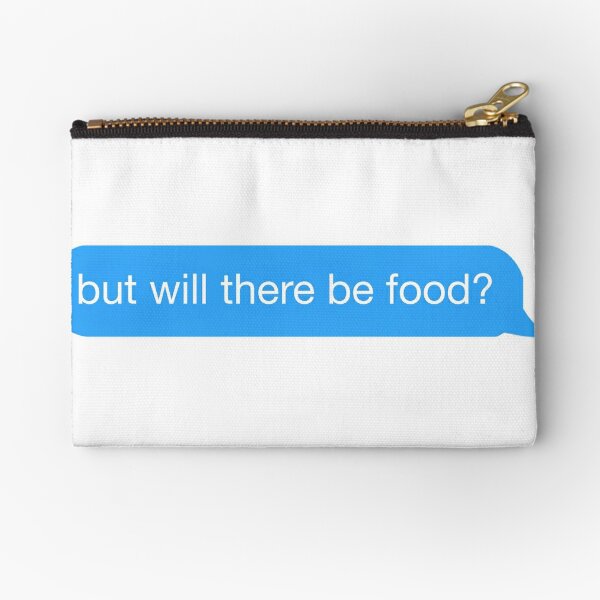 but will there be food? text Zipper Pouch