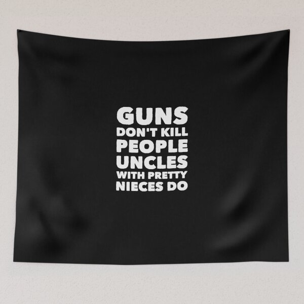 Item preview, Guns Don't Kill People Uncles With Pretty Nieces Do designed and sold by Captain Mood.