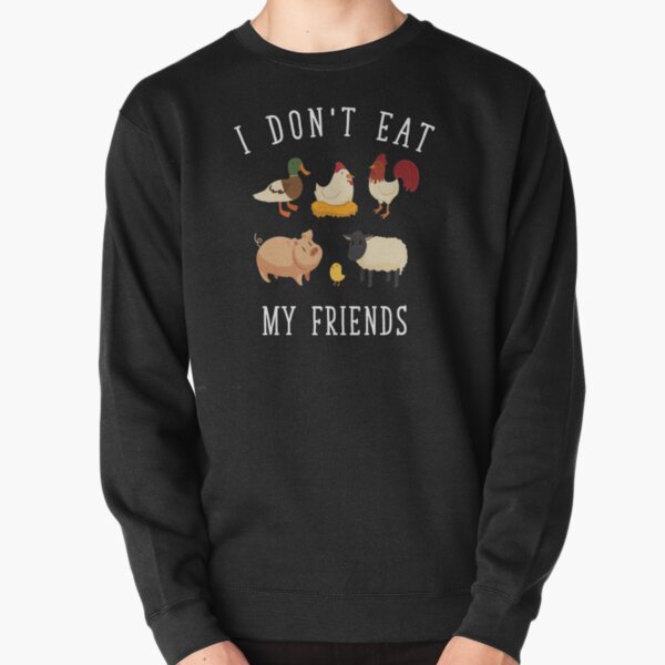 I Don&#39;t Eat My Friends | Funny Vegan Vegetarian Pullover Sweatshirt