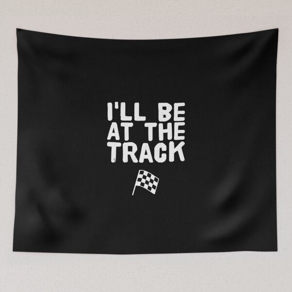 Item preview, I'll Be At The Track! Racing Drag designed and sold by Captain Mood.