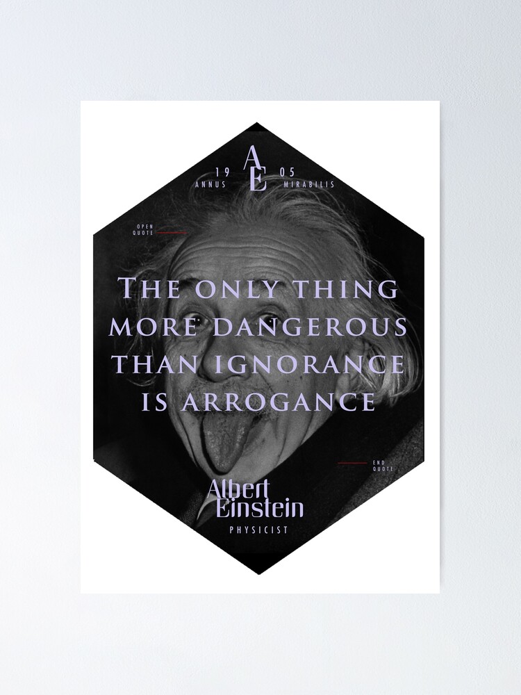 Poster Citation De Albert Einstein Sur Arrogance Affiches Autocollants Cadeaux Et T Shirts Par Tasnim Saadon Redbubble