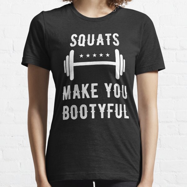 Squats Make You Bootyful - squats lover Essential T-Shirt