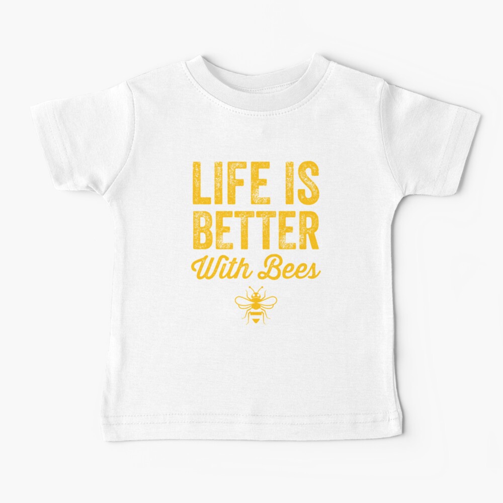 Life is better with bees - funny beekeeper Baby T-Shirt