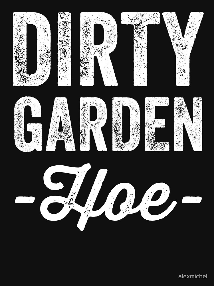 Dirty Garden Hoe t-shirt retro gardening humor design funny