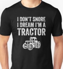 I don't snore I dream I'm a tractor - funny farmer Unisex T-Shirt