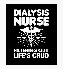 Dialysis Nurse Shirt | Filtering Out Lifes Crud Gift Photographic Print