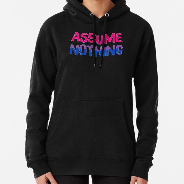 Assume nothing Pullover Hoodie
