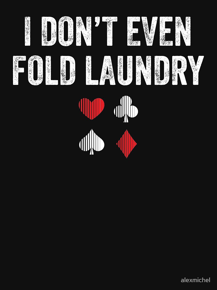 I Don't Even Fold Laundry - Poker quotes t shirt design, vector