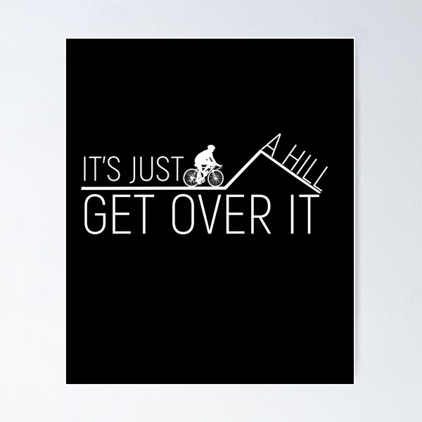 Item preview, It's Just A Hill Get Over It designed and sold by overstyle.