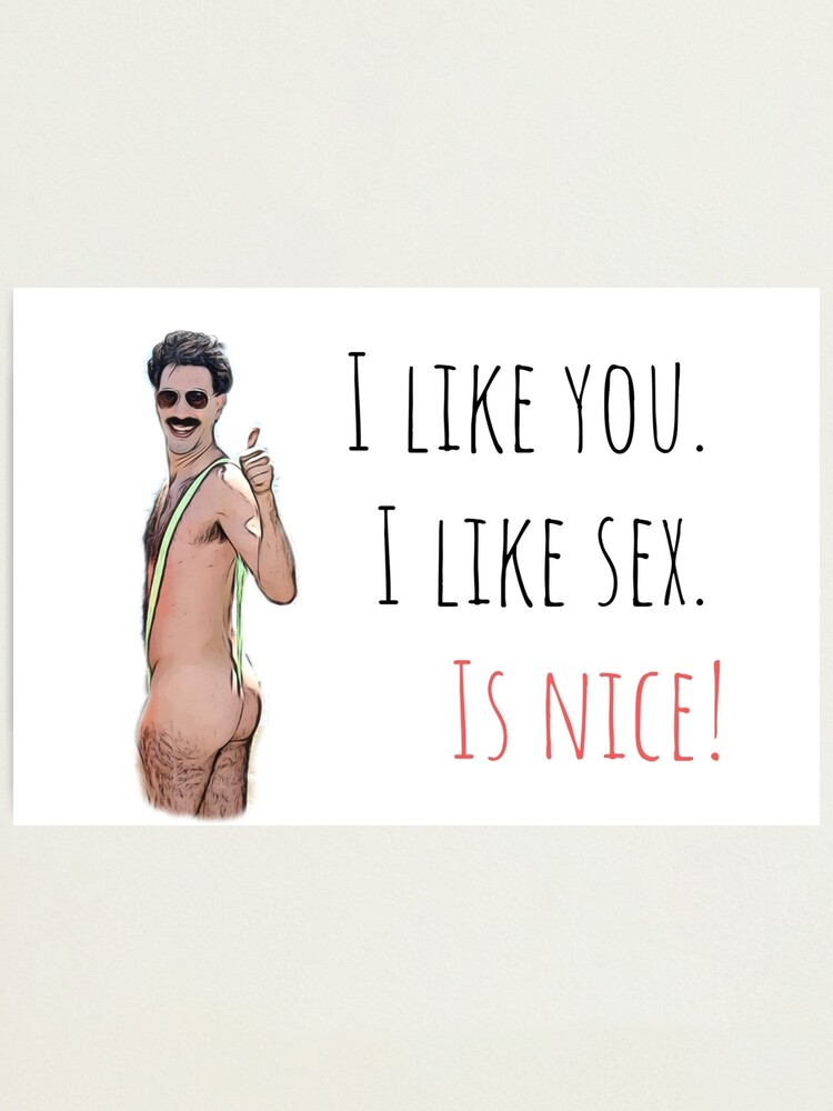 Borat I Like You I Like Sex Is Nice Funny Saying Quote Good Vibes T Present Ideas
