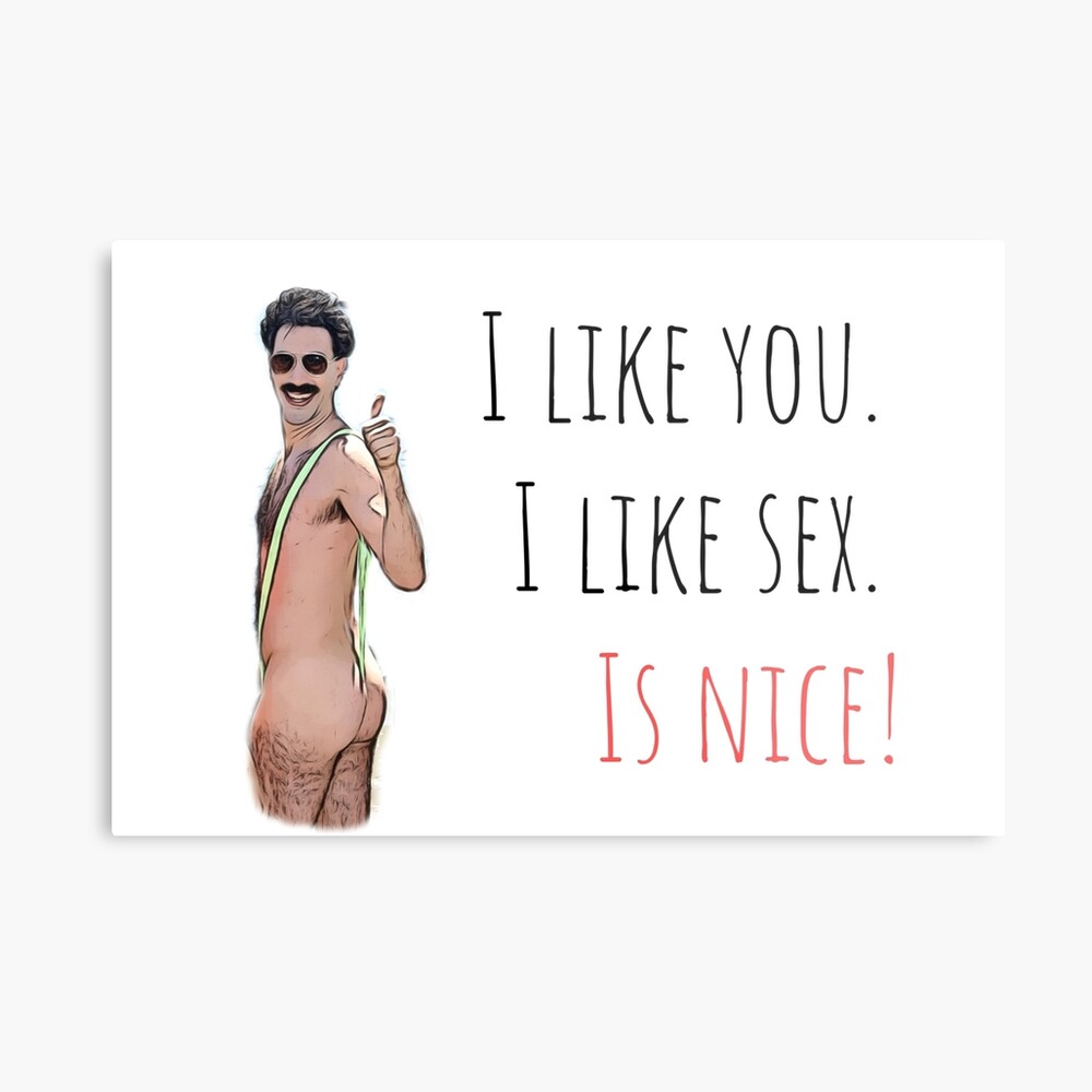 Borat, I like you, I like sex, is nice, Funny saying, quote, good vibes,  gift present ideas