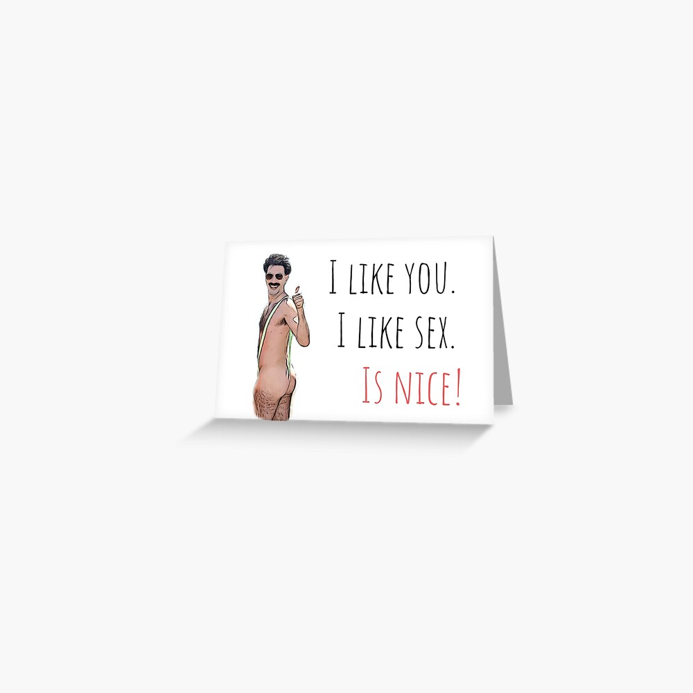 Borat, I like you, I like sex, is nice, Funny saying, quote, good vibes,  gift present ideas