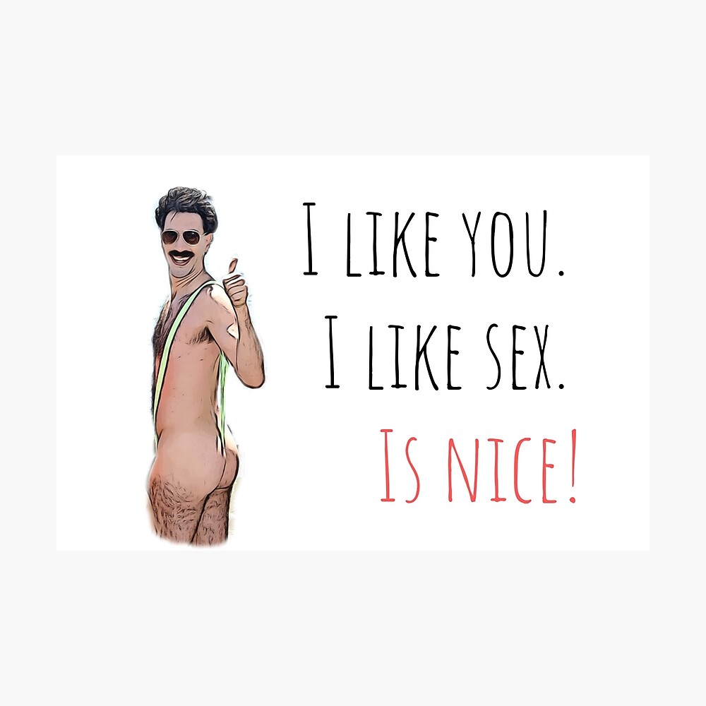 Borat, I like you, I like sex, is nice, Funny saying, quote, good vibes,  gift present ideas