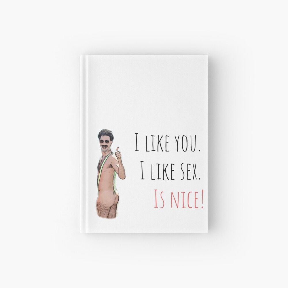 Borat, I like you, I like sex, is nice, Funny saying, quote, good vibes,  gift present ideas