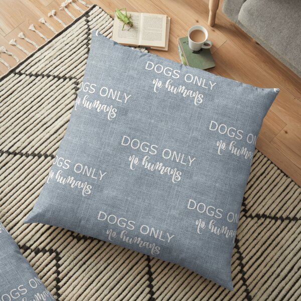 Dogs Only, No Humans Throw Cushion Gifts For Dog Lovers Floor Pillow