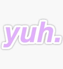 yuh. Sticker