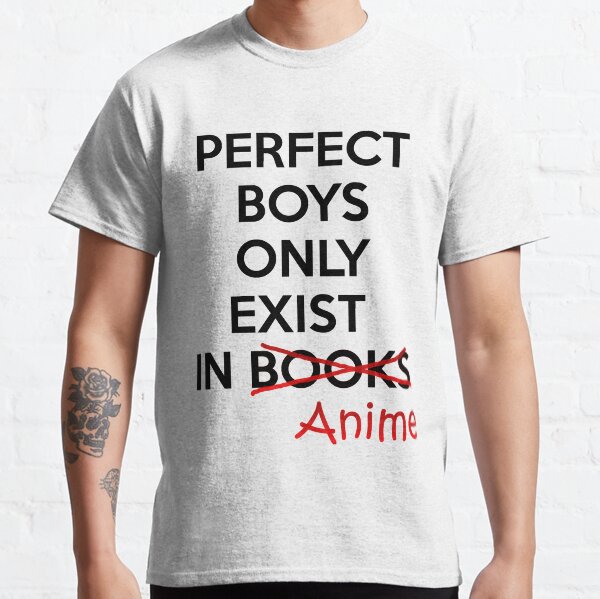 Perfect boys only exist in ANIME. Classic T-Shirt