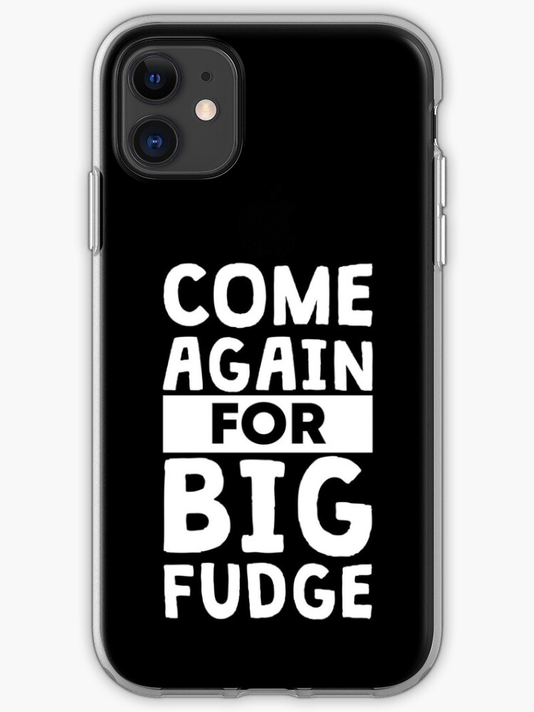 Come Again For Big Fudge Iphone Case Cover By Polliadesign Redbubble