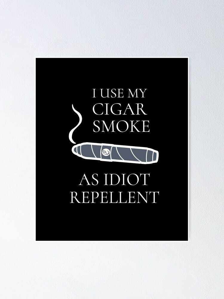 I Use My Cigar Smoke As Idiot Repellent Funny T-Shirt I Use My Cigar Smoke As Idiot Repellent Funny T-Shirt