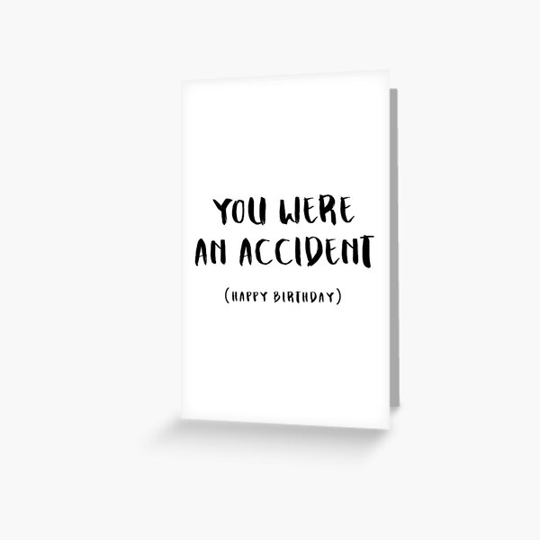 Item preview, You Were An Accident (Happy Birthday) Rude, Funny and Sarcastic designed and sold by ZanzibarBarn.