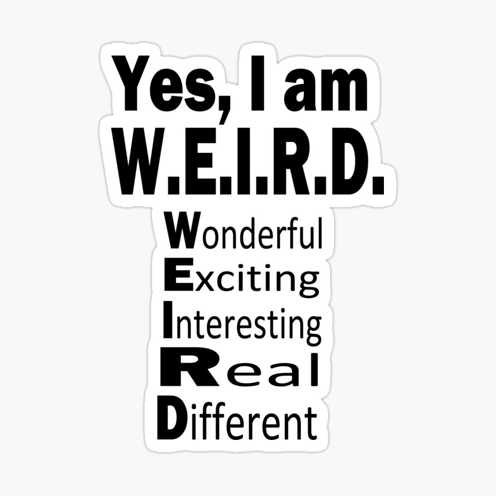 Yes I am WEIRD funny saying funny sayings humor gift" Poster for Sale by  ECommerceSukra | Redbubble