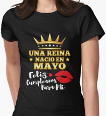Una Reina Nacio en Mayo Feliz Cumpleanos Fitted T-Shirt