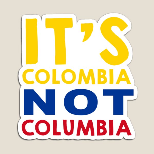 It's Colombia not Columbia Magnet