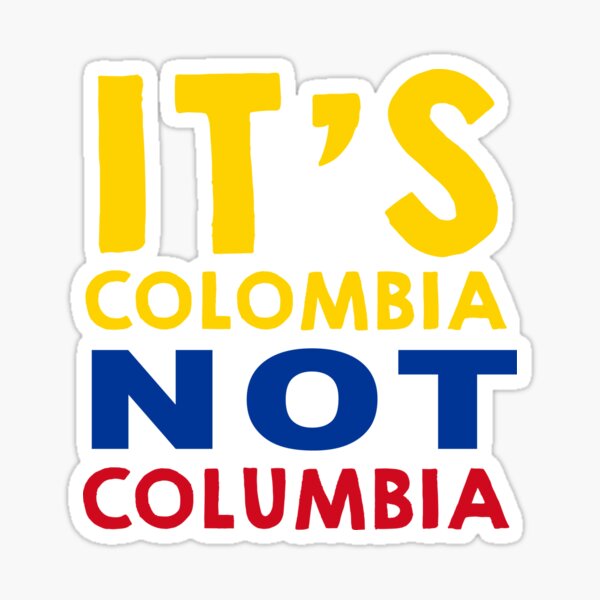It's Colombia not Columbia Sticker