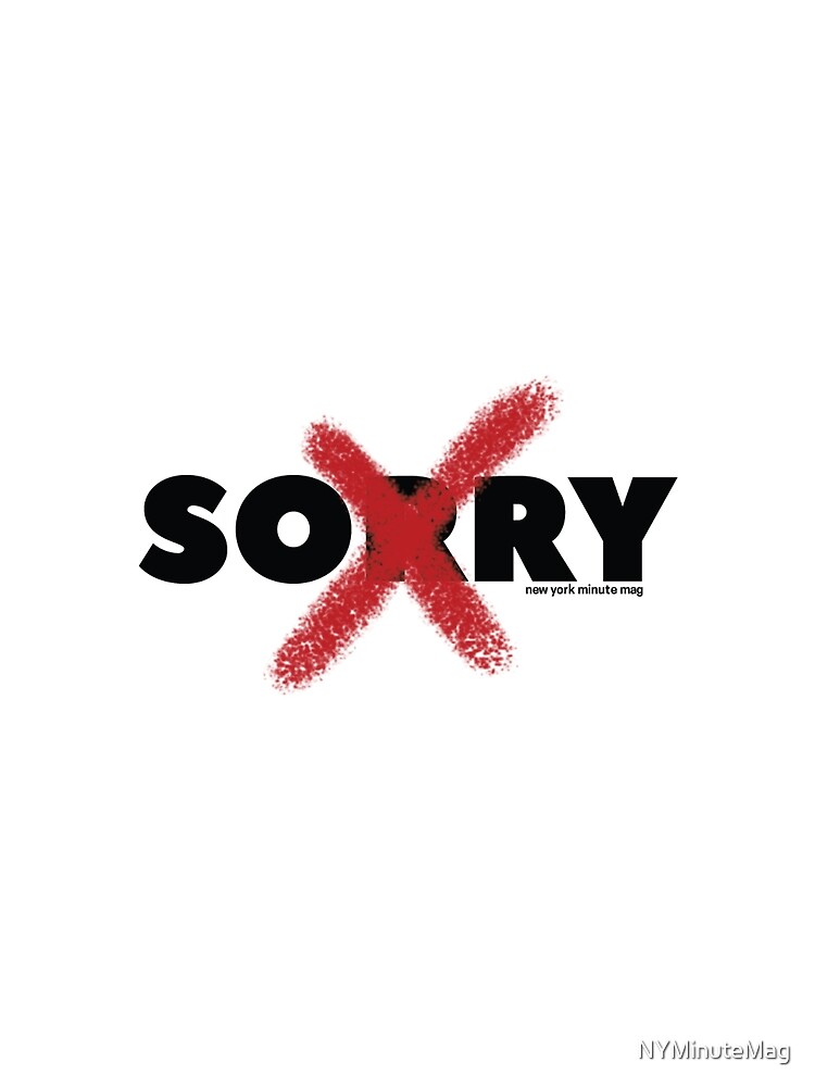 Not sorry by NYMinuteMag