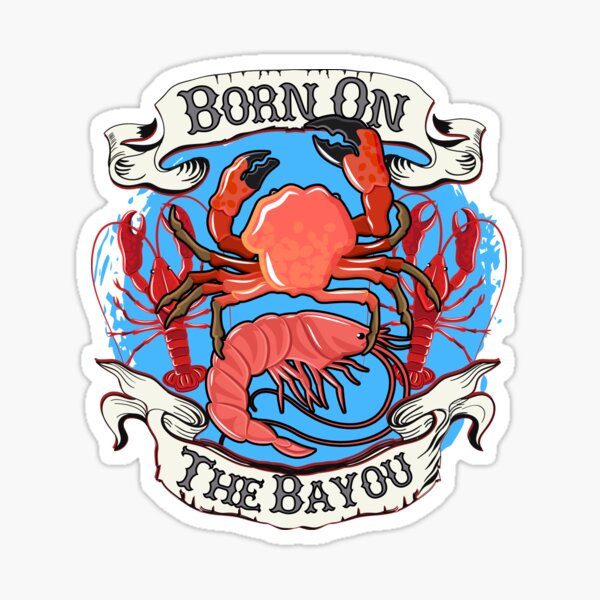 Born On The Bayou Love Of Seafood & Louisiana Gear Sticker