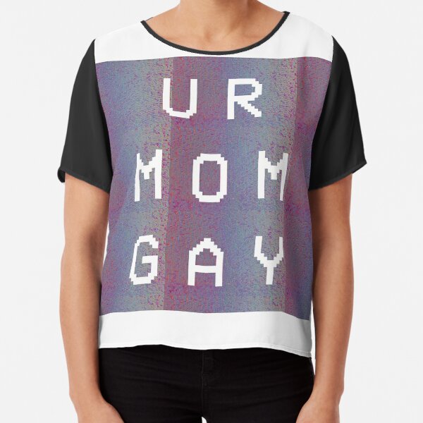 Your Mom Gay T Shirts Redbubble - lol ur mom biggest gay roblox