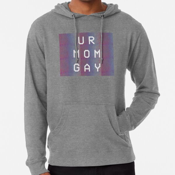 Your Mom Gay Sweatshirts Hoodies Redbubble - ur mom gay roblox shirt