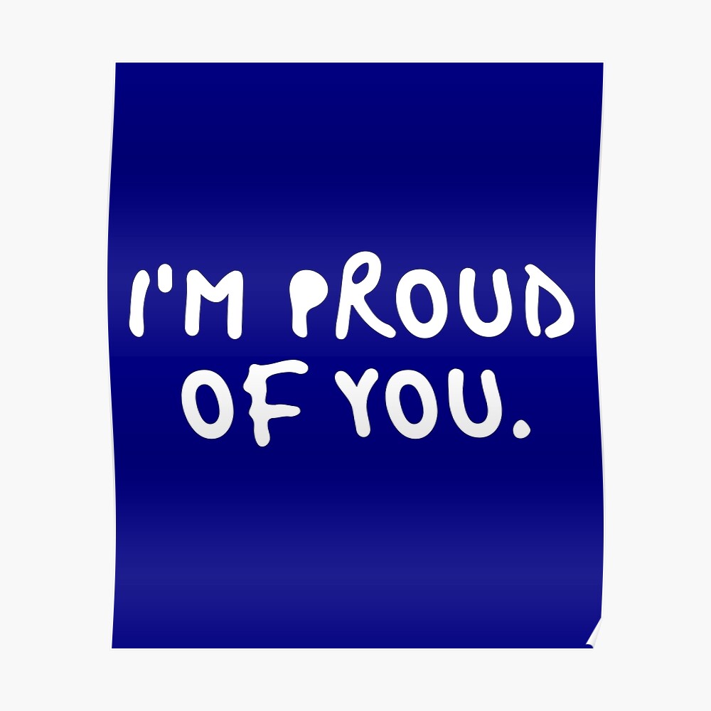 I Am Proud Of You Blue Black White Quote Text Humor Funny Supportive Joke Meme Inspiration Sayings Words For Quotes Tapestries Stickers Iphone Cases Wall Art Dress Mug Duvet Covers Tapestry