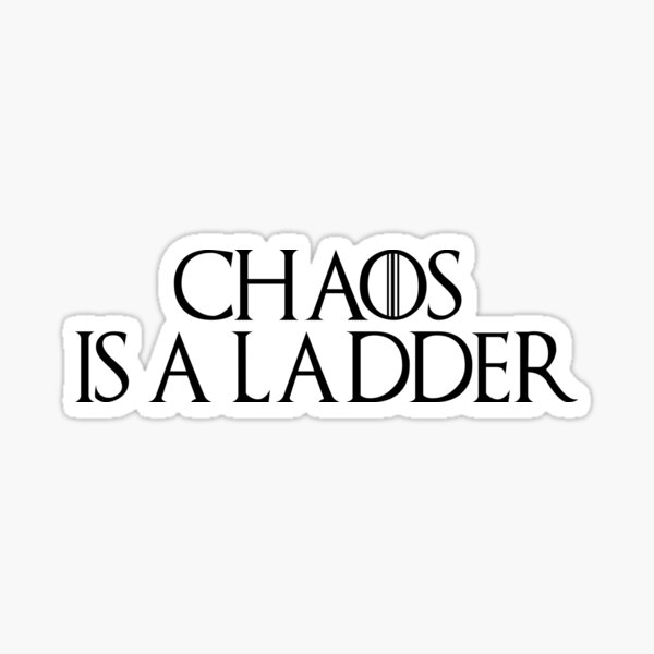 Game Of Thrones Chaos Is A Ladder