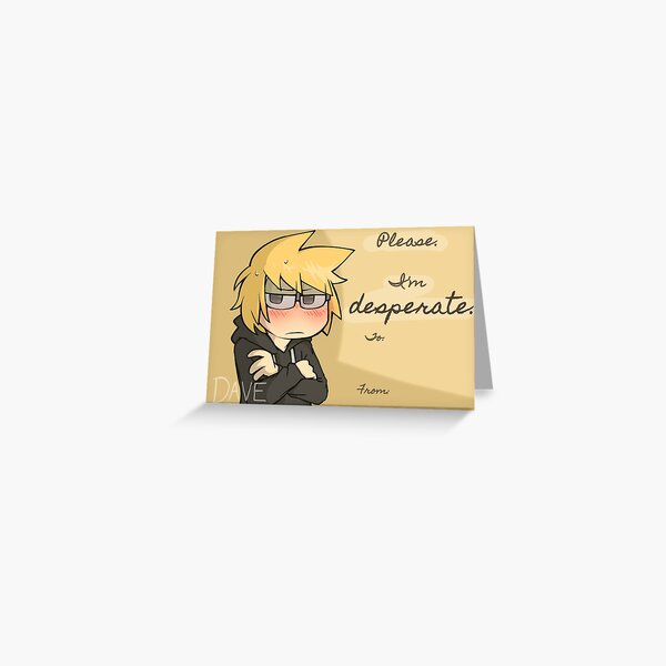 "Please, I'm Desperate.." Greeting Card