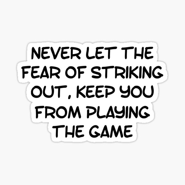 Never Let the Fear of Striking Out Sticker