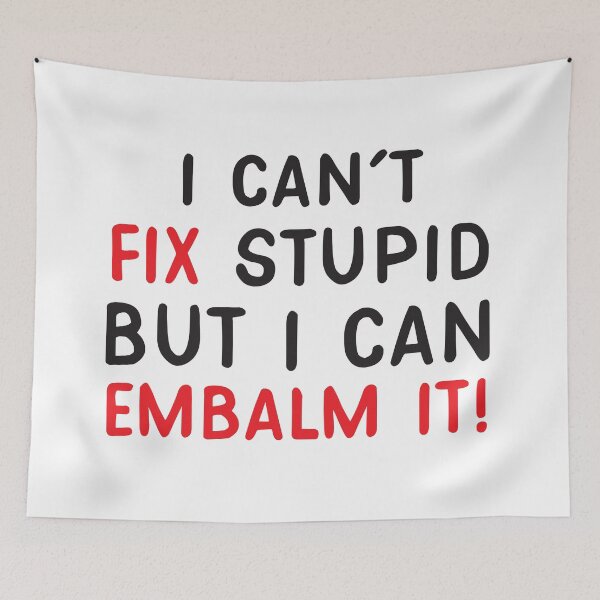 Item preview, I can't FIX Stupid but I can EMBALM it Funny mortician joke designed and sold by jazzydevil.