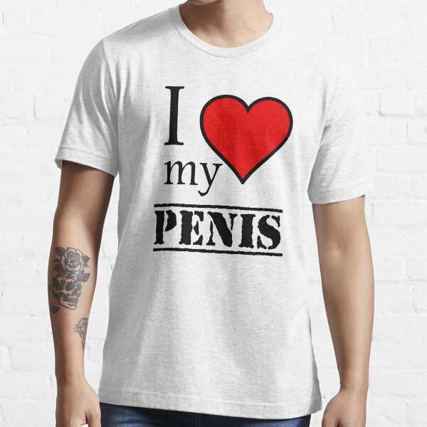 i love my penis Essential T-Shirt